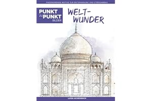 Weltwunder - Punkt zu Punkt Bilder: Faszinierende Motive zur Entspannung und Stressabbau - Malbuch für Erwachsene