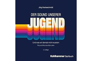 Der Sound unserer Jugend: Und was wir damals nicht wussten. Pop und Rock der 80er Jahre