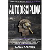Autodisciplina: Descubre el Poder de la disciplina, para Cambiar de h&aacute;bitos con La ciencia de la autodisciplina, aumentando l