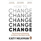 How to Change: The Science of Getting from Where You Are to Where You Want to Be