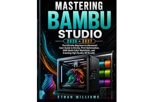 Mastering Bambu Studio 2026–2027: The Ultimate Beginner-to-Advanced User Guide to Slicing, Print Optimization, AMS Multi-Colo