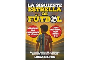 La Siguiente Estrella del Fútbol: El Pequeño Futbolista Que Sueña Con Ser Como Messi y Ronaldo: Libros de Fútbol Para Niños 8-12