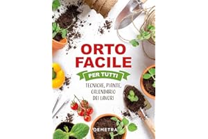 Orto facile per tutti. Tecniche, piante, calendario dei lavori