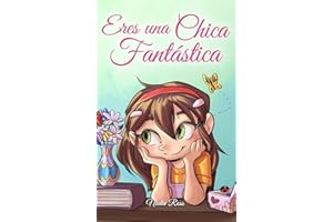 Eres una Chica Fantástica: Una colección de historias inspiradoras sobre el valor, la amistad, la fuerza interior y la autoconfianza (Libros Motivadores para Niños)