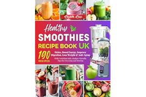 Healthy Smoothies Recipe Book UK: 190 Smoothie Recipes to Detox, Boost Energy, Improve Digestion, Lose Weight & Anti-Aging – With Nutrition Info, Budget-friendly Tips for Freezing and Storing.