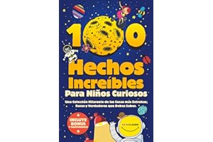 100 Hechos Increíbles Para Niños Curiosos: Una Colección Hilarante de las Cosas más Extrañas, Raras y Verdaderas que Debes Saber| Incluye Bonus y Questionario Final