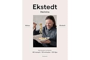 Ekstedt hemma: Stjärnkockens nya klassiker - 40 recept / 30 minuter / 20 tips