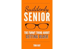 Suddenly Senior: The Funny Thing About Getting Older