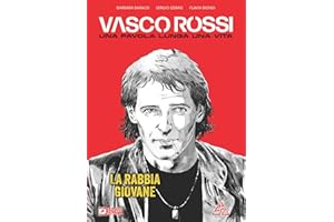 Vasco Rossi. Una favola lunga una vita. La rabbia