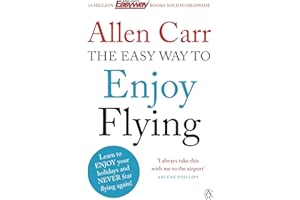 The Easy Way to Enjoy Flying: The life-changing guide to cure your fear of flying once and for all