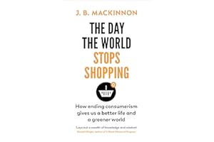 The Day the World Stops Shopping: How to have a better life and greener world