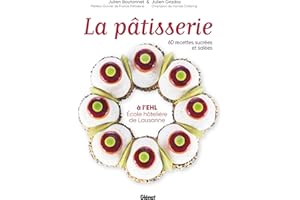 La pâtisserie à l'EHL - École hôtelière de Lausanne: 60 recettes sucrées et salées