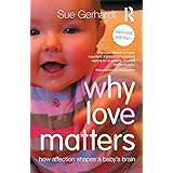 Why Love Matters: How affection shapes a baby's brain