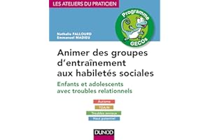 Animer des groupes d'entraînement aux habiletés sociales - Programme GECOs: Enfants et adolescents avec troubles relationnels : Autisme, TDA/H, Troubles anxieux, Haut potentiel