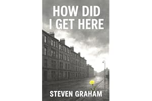 How Did I Get Here: From The Streets of Glasgow's East End Comes a Story of Resilience and Grit