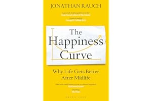 The Happiness Curve: Why Life Gets Better After Midlife