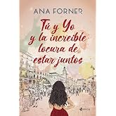 T&uacute; y yo y la incre&iacute;ble locura de estar juntos (Rom&aacute;ntica Contempor&aacute;nea)