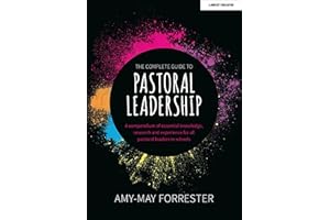 The Complete Guide to Pastoral Leadership: A compendium of essential knowledge, research and experience for all pastoral leaders in schools