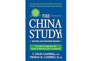 The China Study: Revised and Expanded Edition: The Most Comprehensive Study of Nutrition Ever Conducted and the Startling Implications for Diet, Weight Loss, and Long-Term Health