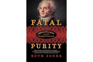 Fatal Purity: Robespierre and the French Revolution