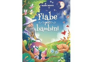 Fiabe per Bambini: Una grande raccolta di favole illustrate a colori. Storie della buonanotte uniche, divertenti e rilassanti, in grado di trasmettere tanti valori e far appassionare alla lettura