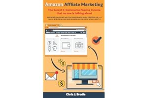 Amazon Affliate Marketing - The Secret E-Commerce Passive Income that no one is talking about: Make Money Online and Gain your freedom Back! Secret ... home based biz (Entrepreneurial Pursuits)