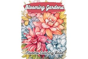 Blooming Gardens Flowers Coloring Book: Relaxing Flowers To Color For Adults