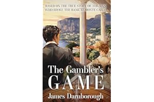 The Gambler's Game: Based on the True Story of the Man Who Broke the Bank at Monte Carlo