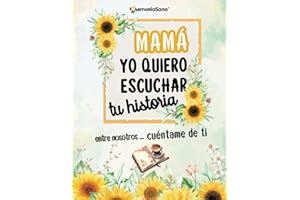 Mamá, Yo Quiero Escuchar Tu Historia. Entre Nosotros...Cuéntame de Ti: Más de 200 Preguntas para Descubrir, Compartir y Dejar un Legado de Amor.