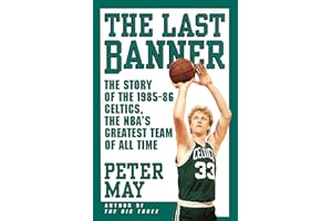 The Last Banner: The Story of the 1985-86 Celtics and the NBA's Greatest Team of All Time