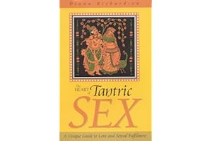 Heart of Tantric Sex: A Unique Guide to Love and Sexual Fulfillment