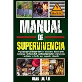 Manual De Supervivencia: Prep&aacute;rate Para Todo con T&eacute;cnicas Esenciales de Vida en la Naturaleza y en la Ciudad. Mant&eacute;n el Contr