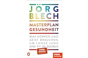 Masterplan Gesundheit: Was Körper und Geist brauchen, um lange jung und fit zu bleiben - Ein SPIEGEL-Buch