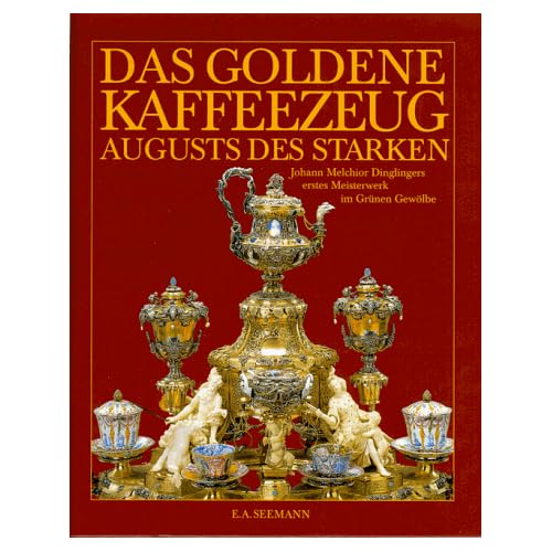 [PDF] Download Das goldene Kaffeezeug Augusts des Starken. Johann Melchior Dinglingers erstes Meisterwerk im Grünen Gewölbe Kostenlos