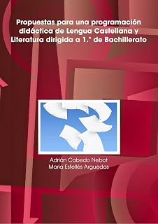 Propuestas Para Una Programacion Didactica De Lengua Castellana Y Literatura Dirigida a 1.A De Bachillerato