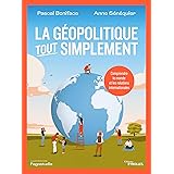La géopolitique, tout simplement: Comprendre le monde et les relations internationales