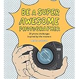 Be a Super Awesome Photographer