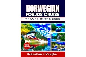 NORWEGIAN FJORDS CRUISE TRAVEL GUIDE 2026: Embark on a Scenic Voyage Through Norway's Majestic Coastlines, Historic Towns, and Stunning Waterways