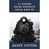 Harry Potter: 22 enigmi senza risposta sulla saga: I dubbi lasciati in sospeso e gli interrogativi ancora insoluti (Un mondo 