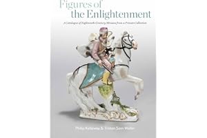 Figures of the Enlightenment: A Catalogue of Eighteenth-century Meissen from a Private Collection