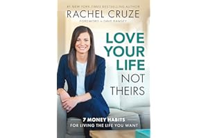 Love Your Life, Not Theirs: 7 Money Habits for Living the Life You Want