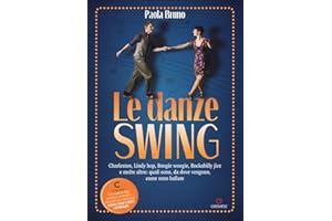 Le danze swing. Charleston, Lindy hop, Boogie woogie, Rockabilly jive e molte altre: quali sono, da dove vengono, come sono ballate. Con app
