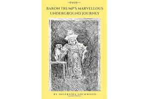 THE BARON TRUMP'S MARVELLOUS UNDERGROUND JOURNEY: Travels and Adventures of Little Baron Trump and his Wonderful Dog Bulger