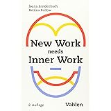 New Work needs Inner Work: Ein Handbuch für Unternehmen auf dem Weg zur Selbstorganisation