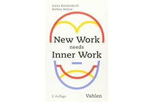 New Work needs Inner Work: Ein Handbuch für Unternehmen auf dem Weg zur Selbstorganisation