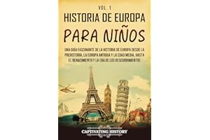 Historia de Europa para niños Vol. 1: Una guía fascinante de la historia de Europa desde la prehistoria, la Europa Antigua y la Edad Media, hasta el ... Descubrimientos (Historia para los pequeños)