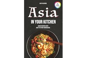 Asia in your kitchen: Quick Recipes with Easy-to-Find Ingredients