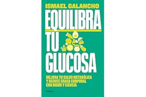 Equilibra tu glucosa/ Balance Your Glucose: Mejora tu salud metabólica y reduce grasa corporal con rigor y ciencia/ Improve Your Metabolic Health