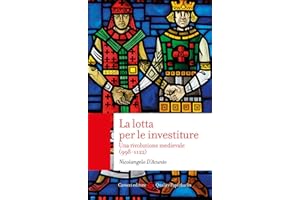 La lotta per le investiture. Una rivoluzione medievale (998-1122)