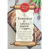 Il ricettario del lievito madre - ricette dolci: 60 facili ricette e preziosi consigli per dolci soffici a lunga lievitazione